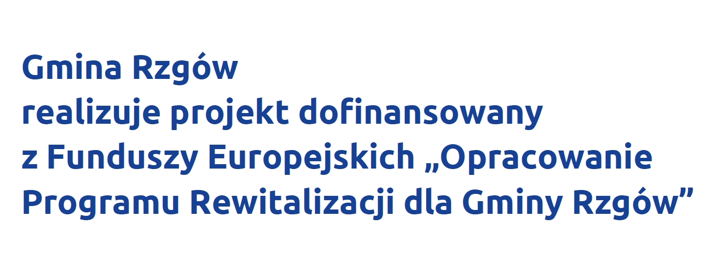 Gmina Rzgw realizuje projekt dofinansowany z Funduszy Europejskich OPRACOWANIE PROGRAMU REWITALIZACJI DLA GMINY RZGW